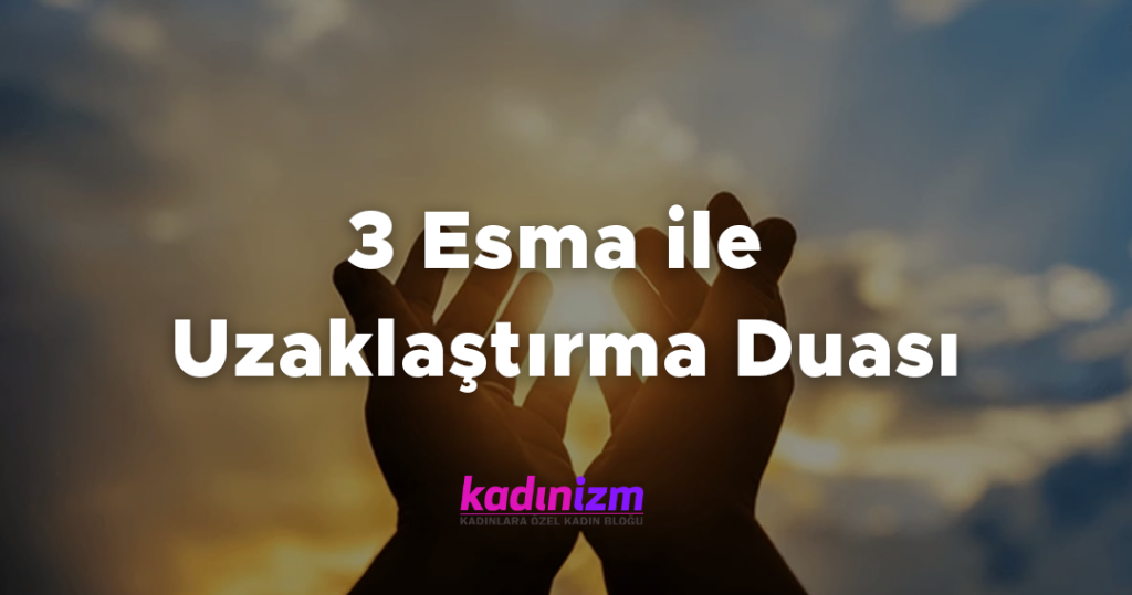 3 Esma ile Uzaklaştırma Duası