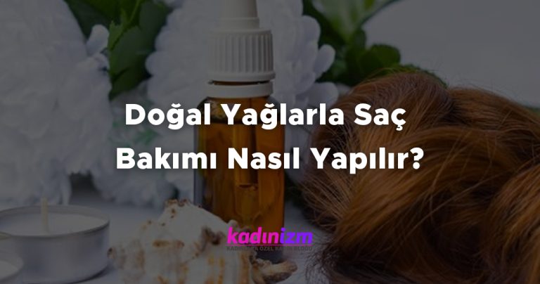 Doğal Yağlarla Saç Bakımı Nasıl Yapılır?